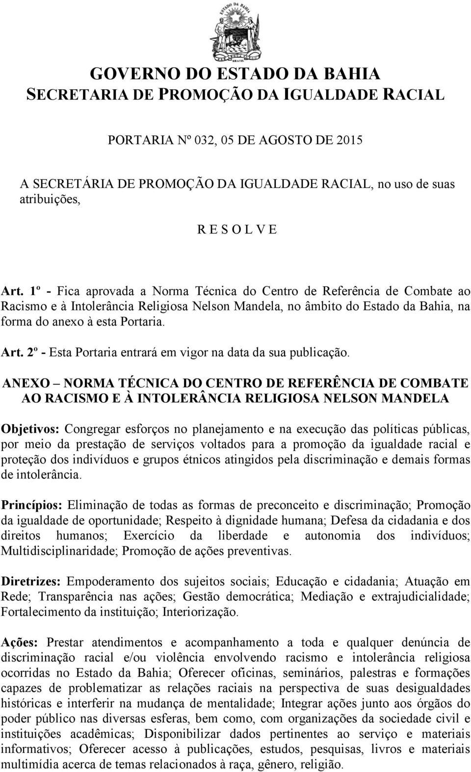 2º - Esta Portaria entrará em vigor na data da sua publicação.