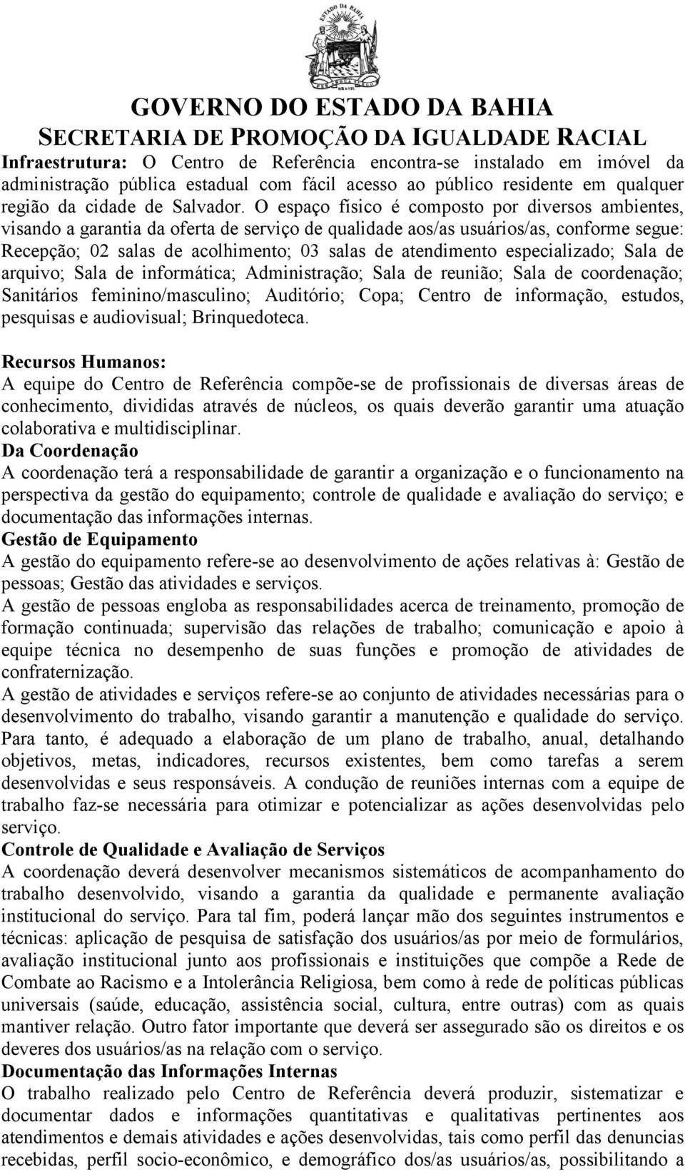 especializado; Sala de arquivo; Sala de informática; Administração; Sala de reunião; Sala de coordenação; Sanitários feminino/masculino; Auditório; Copa; Centro de informação, estudos, pesquisas e