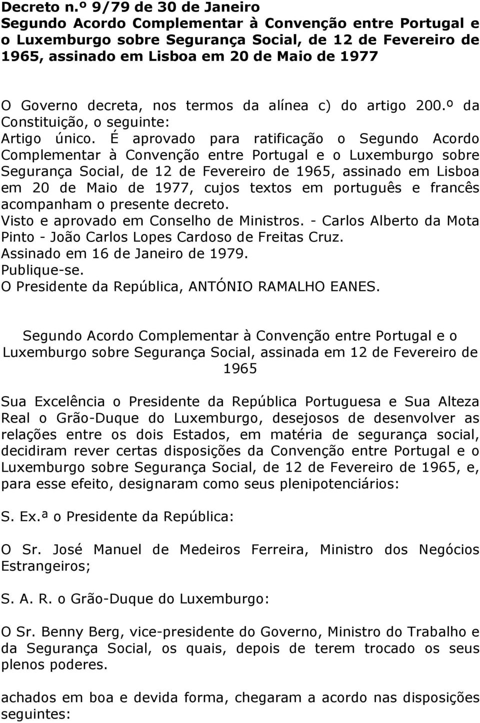 decreta, nos termos da alínea c) do artigo 200.º da Constituição, o seguinte: Artigo único.