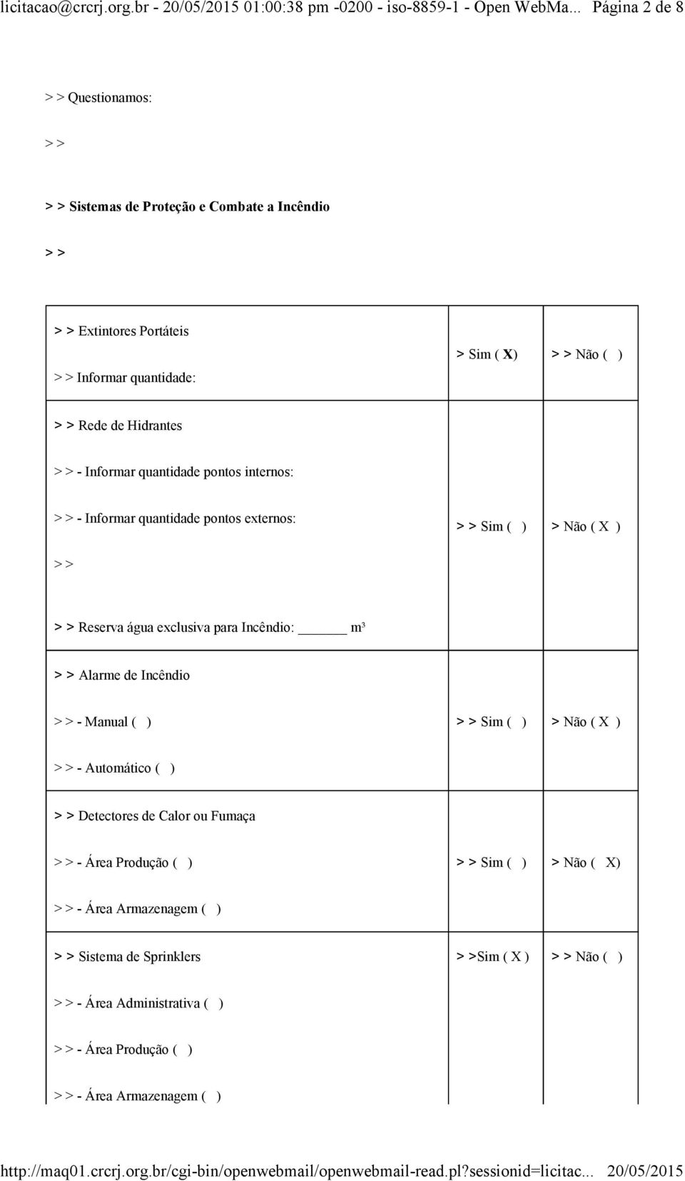 Incêndio: m³ Alarme de Incêndio - Manual ( ) Sim ( ) > Não ( X ) - Automático ( ) Detectores de Calor ou Fumaça - Área Produção ( ) Sim ( )