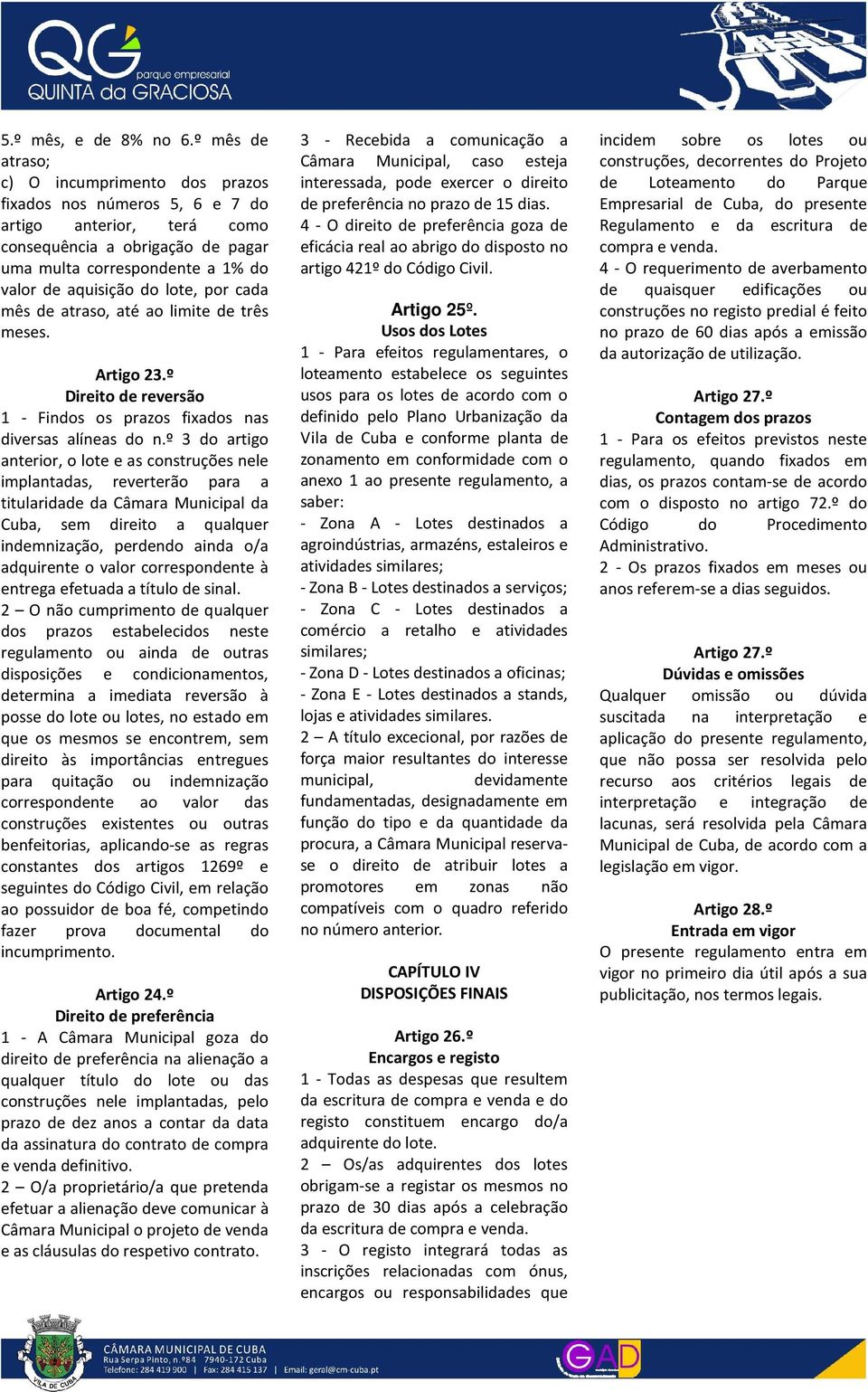 lote, por cada mês de atraso, até ao limite de três meses. Artigo 23.º Direito de reversão 1 - Findos os prazos fixados nas diversas alíneas do n.