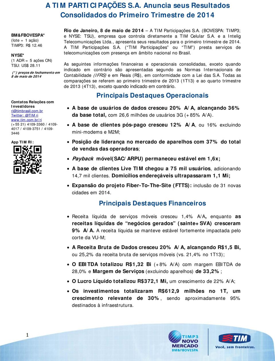 A. (BOVESPA: TIMP3; e NYSE: TSU), empresa que controla diretamente a TIM Celular S.A. e a Intelig Telecomunicações Ltda., apresenta seus resultados para o primeiro trimestre de 2014.