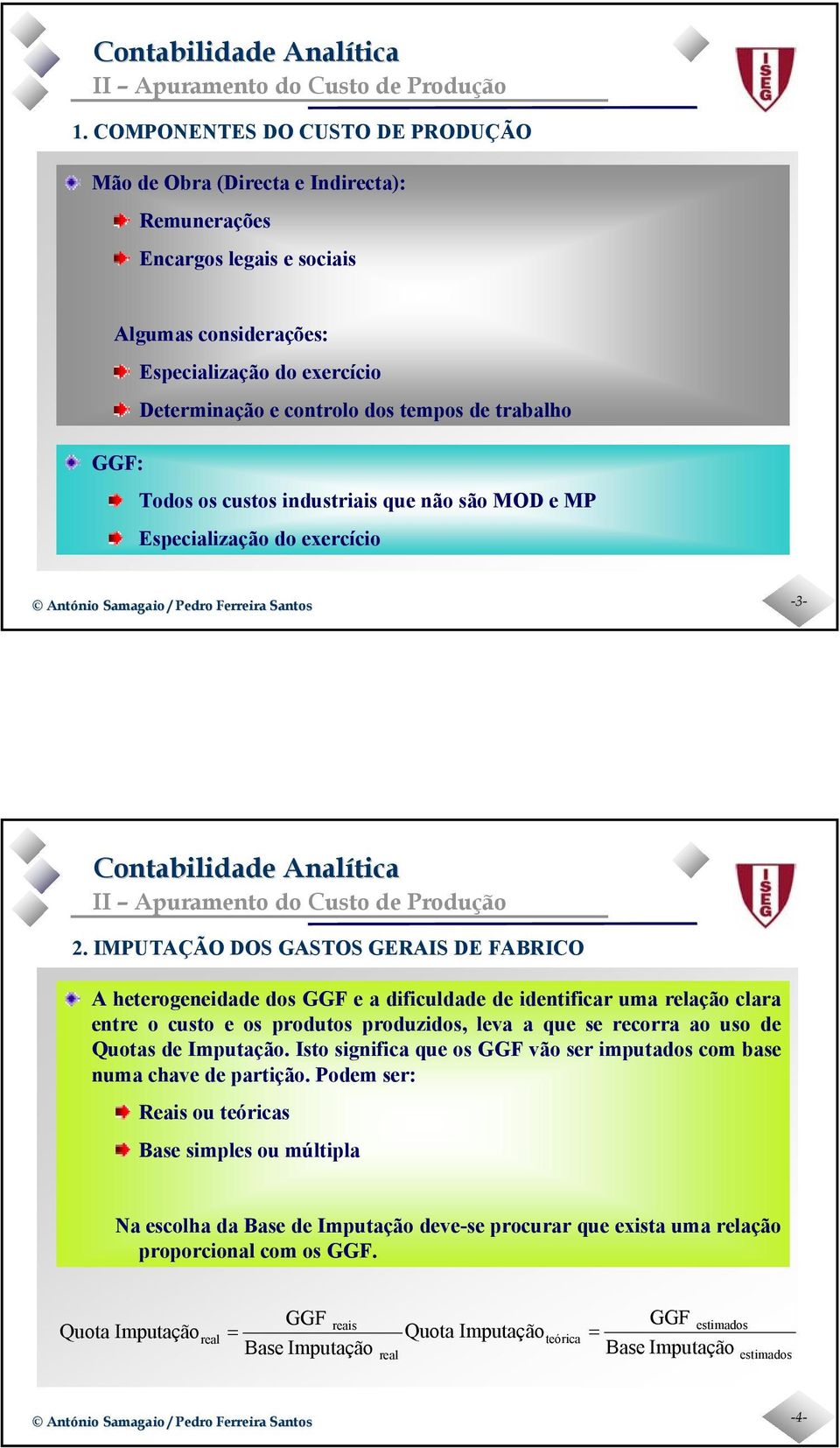 IMPUTAÇÃO DOS GASTOS GERAIS DE FABRICO A heterogeneidde dos GGF e dificuldde de identificr um relção clr entre o custo e os produtos produzidos, lev que se recorr o uso de Quots de Imputção.