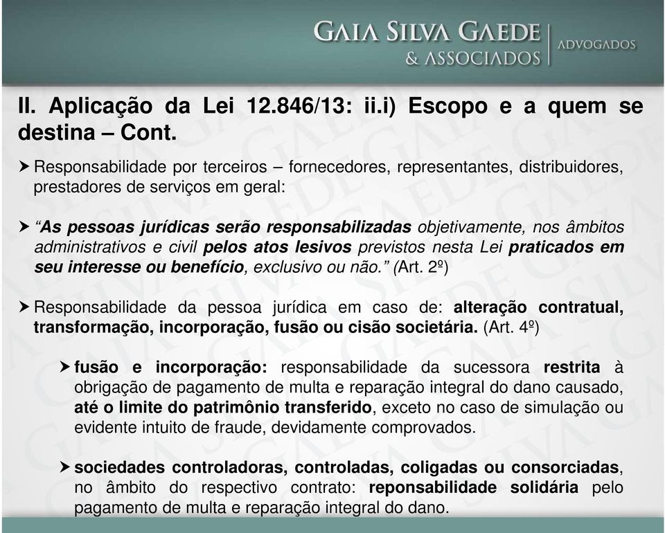 e civil pelos atos lesivos previstos nesta Lei praticados em seu interesse ou benefício, exclusivo ou não. (Art.