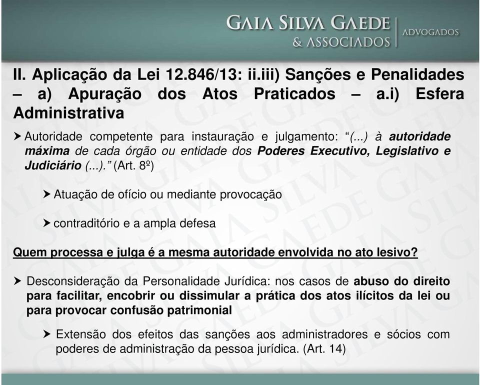 8º) Atuação de ofício ou mediante provocação contraditório e a ampla defesa Quem processa e julga é a mesma autoridade envolvida no ato lesivo?