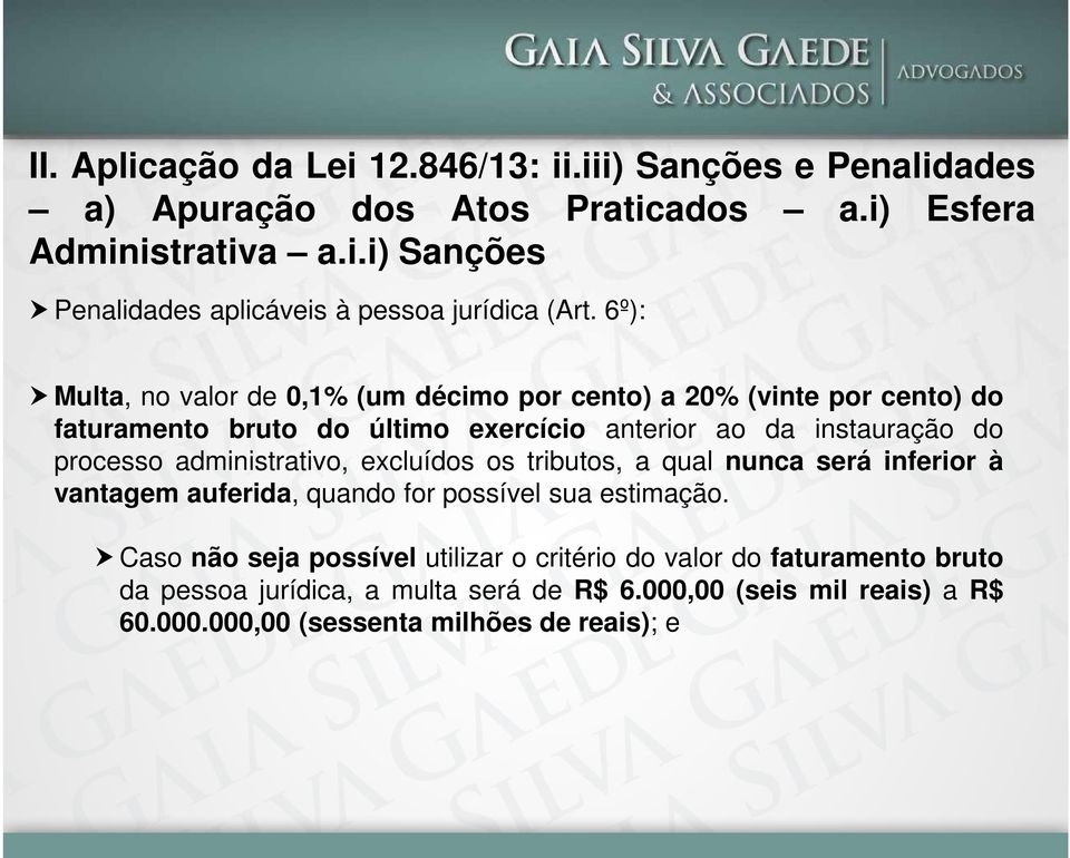 administrativo, excluídos os tributos, a qual nunca será inferior à vantagem auferida, quando for possível sua estimação.