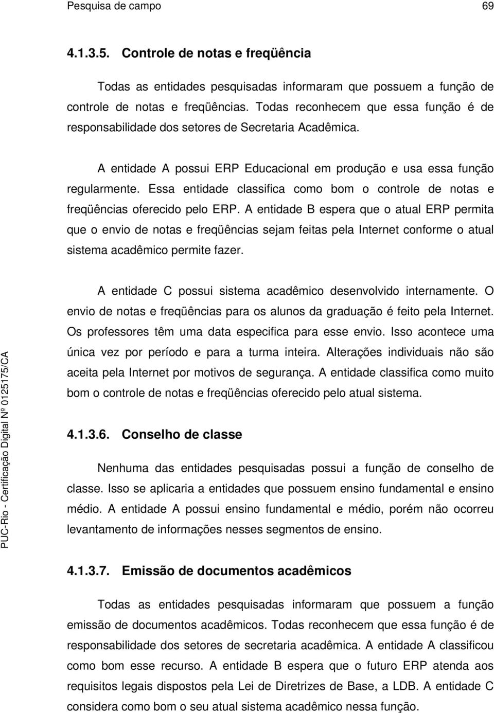 Essa entidade classifica como bom o controle de notas e freqüências oferecido pelo ERP.