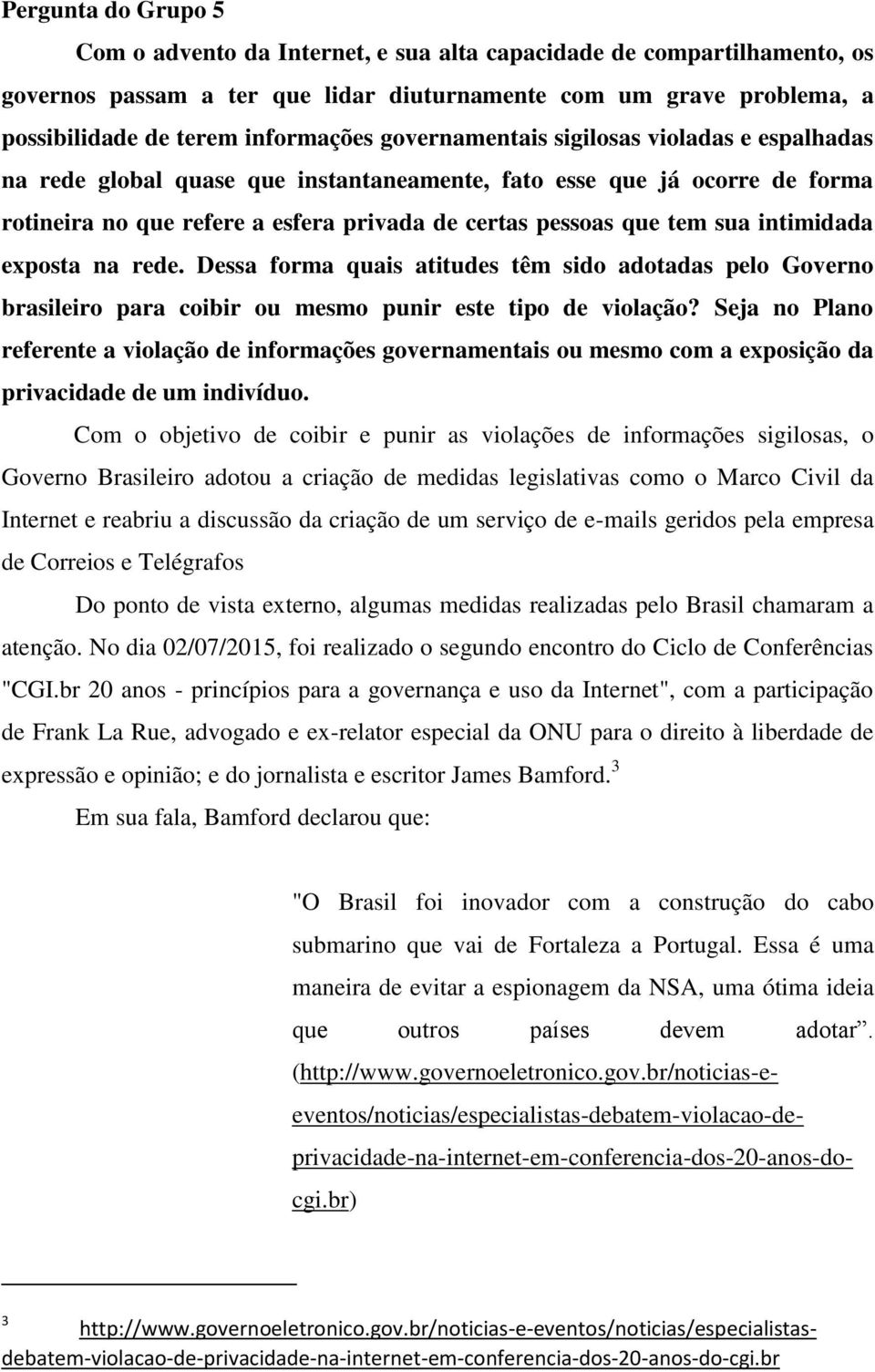 intimidada exposta na rede. Dessa forma quais atitudes têm sido adotadas pelo Governo brasileiro para coibir ou mesmo punir este tipo de violação?