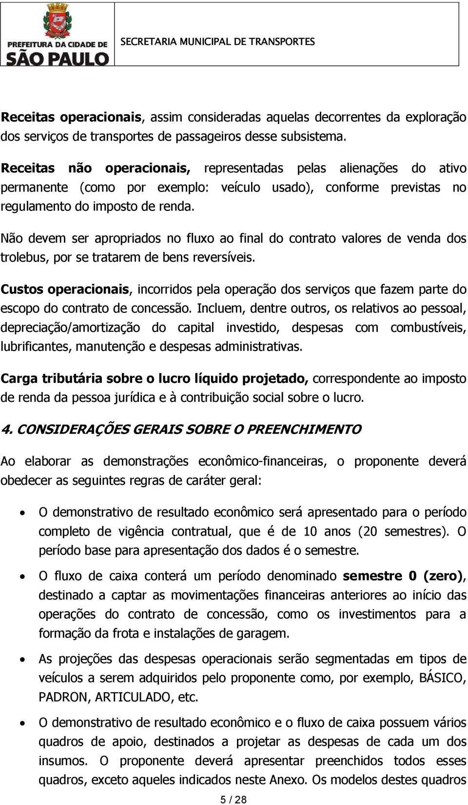 Não devem ser apropriados no fluxo ao final do contrato valores de venda dos trolebus, por se tratarem de bens reversíveis.