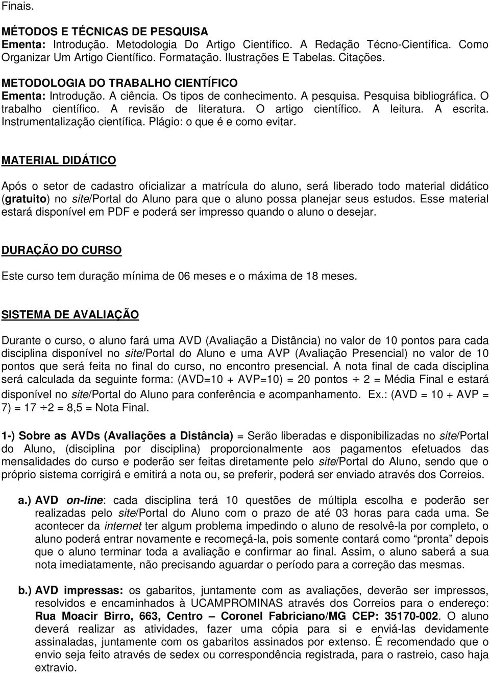 O artigo científico. A leitura. A escrita. Instrumentalização científica. Plágio: o que é e como evitar.