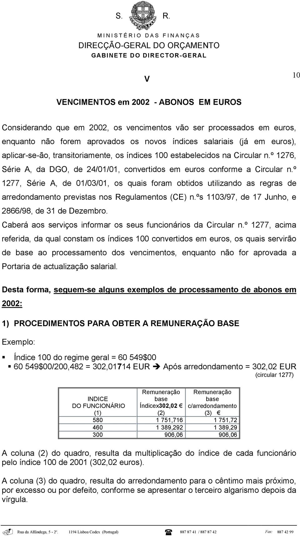 º 1277, Série A, de 01/03/01, os quais foram obtidos utilizando as regras de arredondamento previstas nos Regulamentos (CE) n.ºs 1103/97, de 17 Junho, e 2866/98, de 31 de Dezembro.