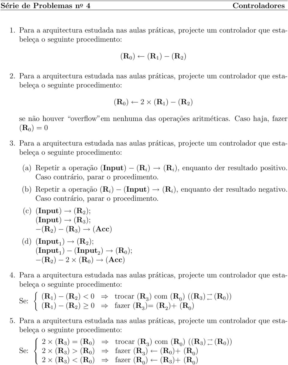 Caso haja, fazer (R 0 ) = 0 3.