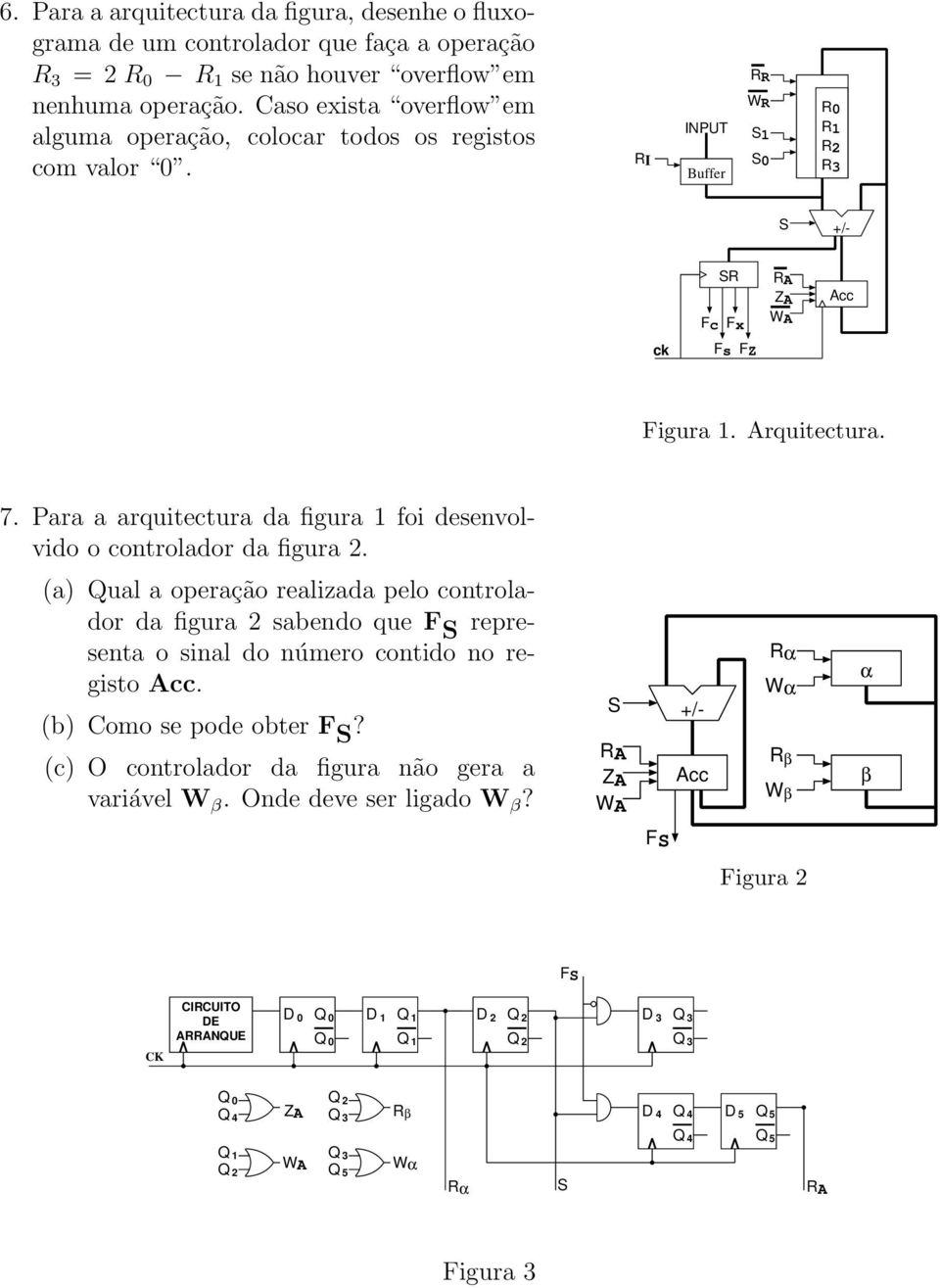 Para a arquitectura da figura foi desenvolvido o controlador da figura 2.