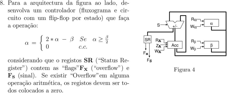 c. considerando que o registos SR ( Status Register ) contem as flags Fx ( overflow ) e Fs (sinal).