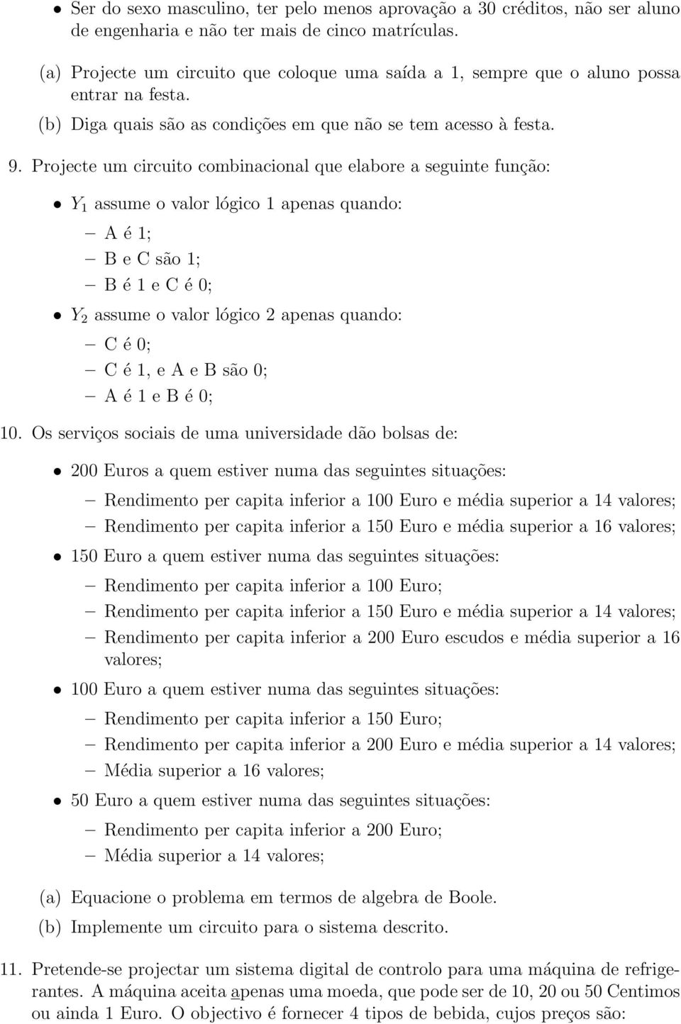 Projecte um circuito combinacional que elabore a seguinte função: Y assume o valor lógico apenas quando: A é ; B e C são ; B é e C é 0; Y 2 assume o valor lógico 2 apenas quando: C é 0; C é, e A e B