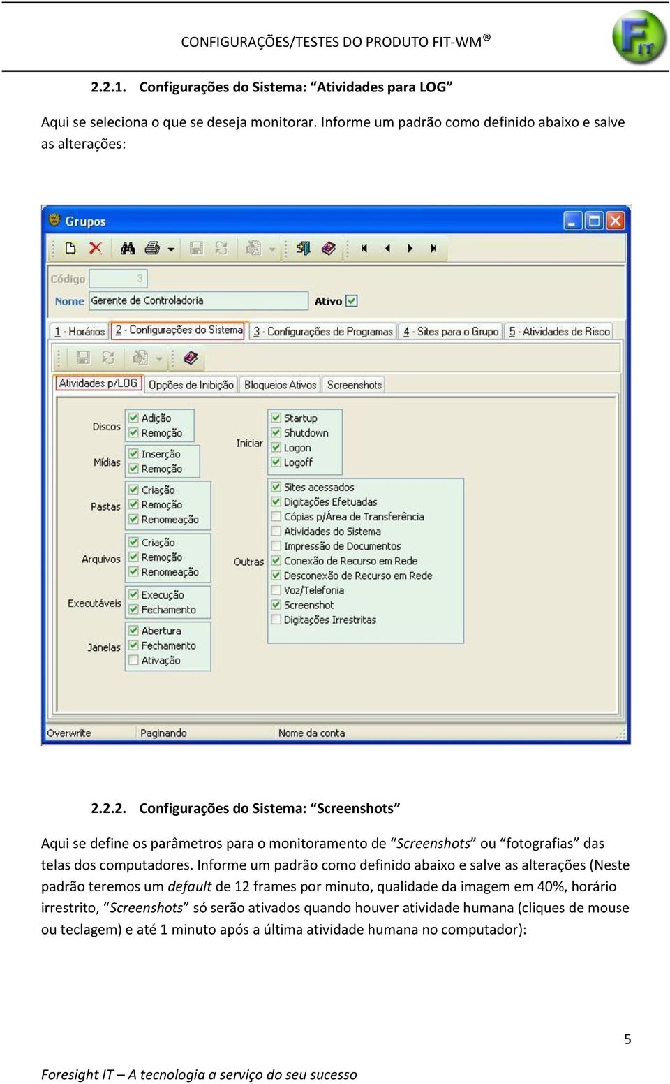 2.2. Configurações do Sistema: Screenshots Aqui se define os parâmetros para o monitoramento de Screenshots ou fotografias das telas dos computadores.