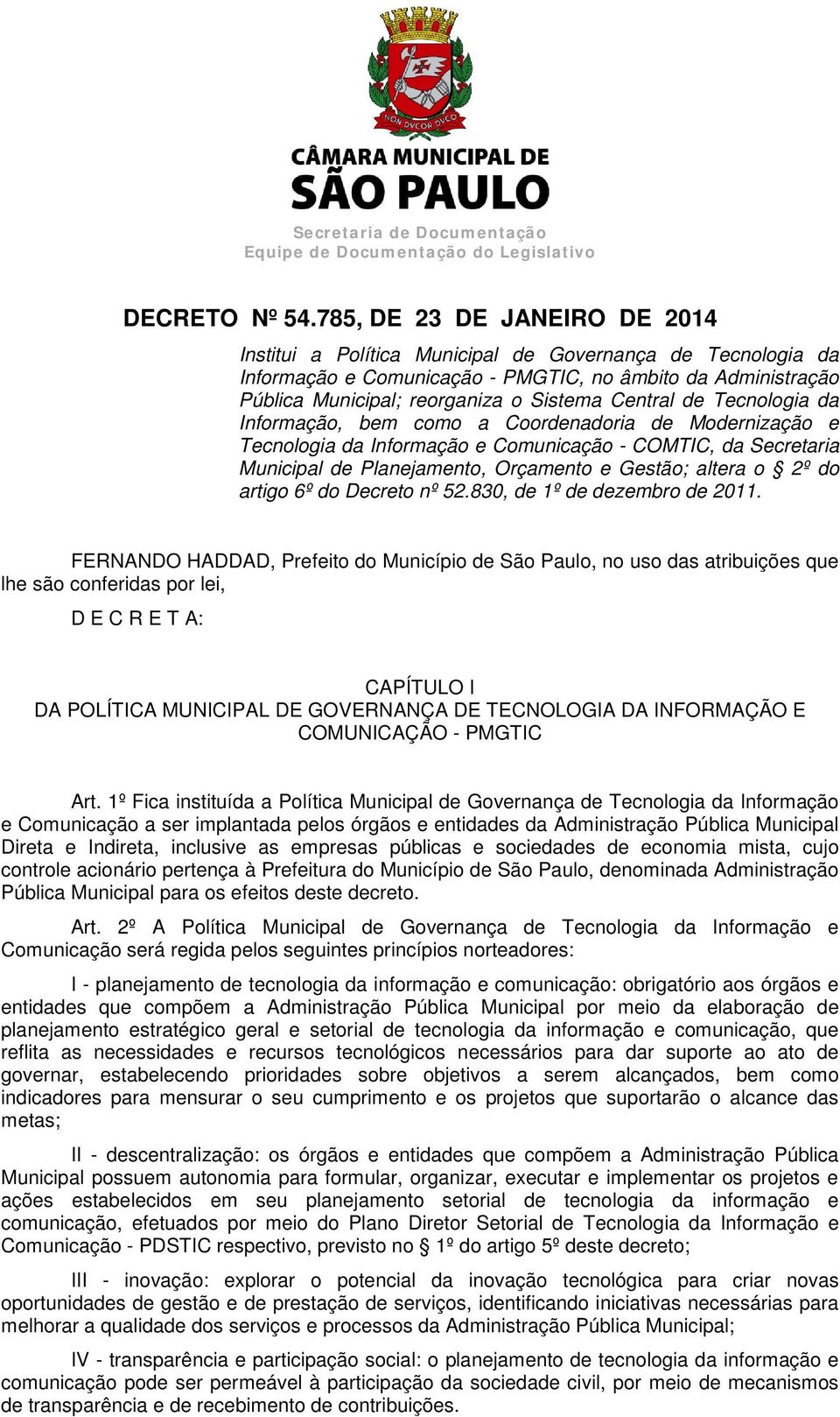 Central de Tecnologia da Informação, bem como a Coordenadoria de Modernização e Tecnologia da Informação e Comunicação - COMTIC, da Secretaria Municipal de Planejamento, Orçamento e Gestão; altera o