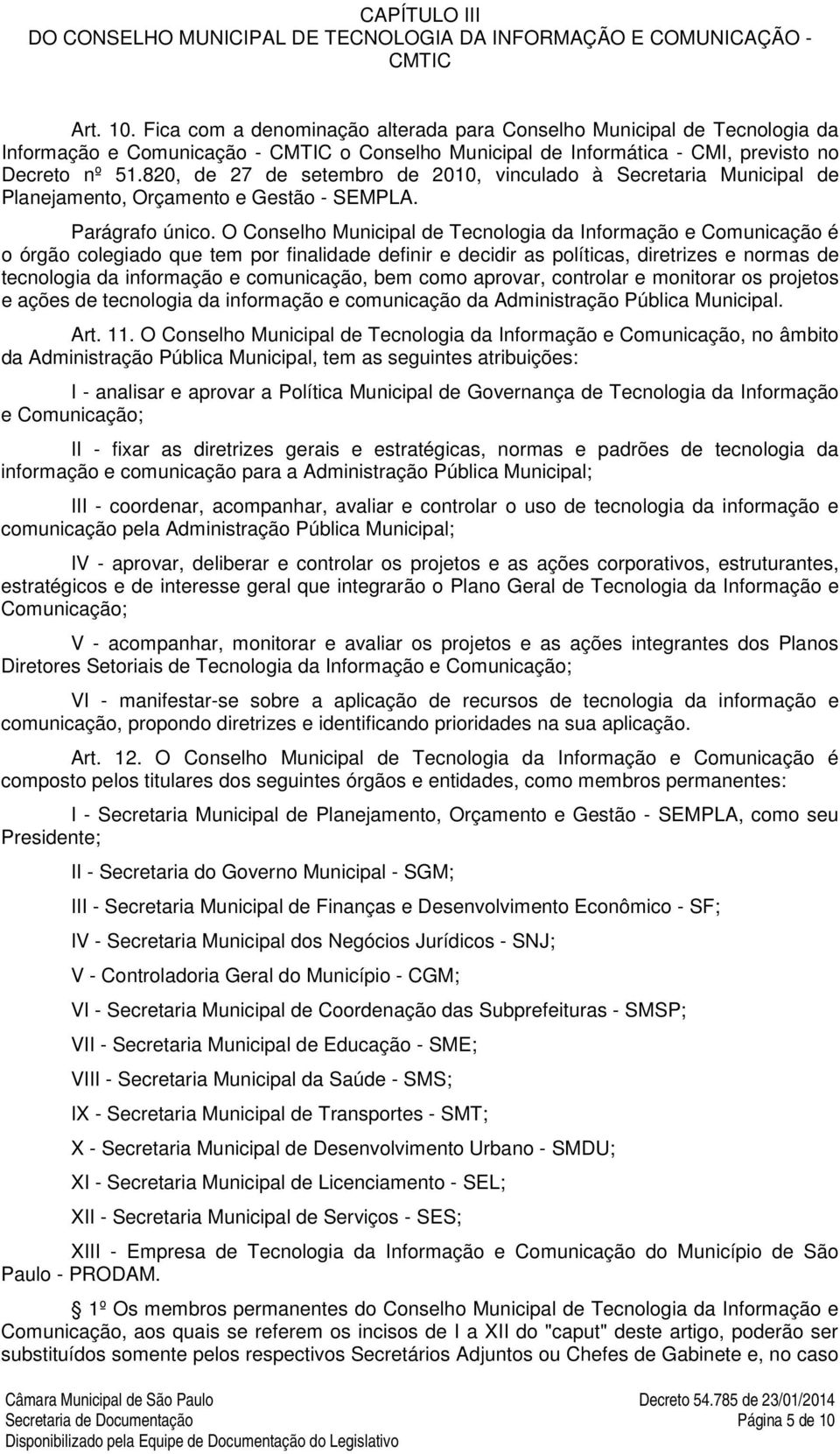 820, de 27 de setembro de 2010, vinculado à Secretaria Municipal de Planejamento, Orçamento e Gestão - SEMPLA. Parágrafo único.