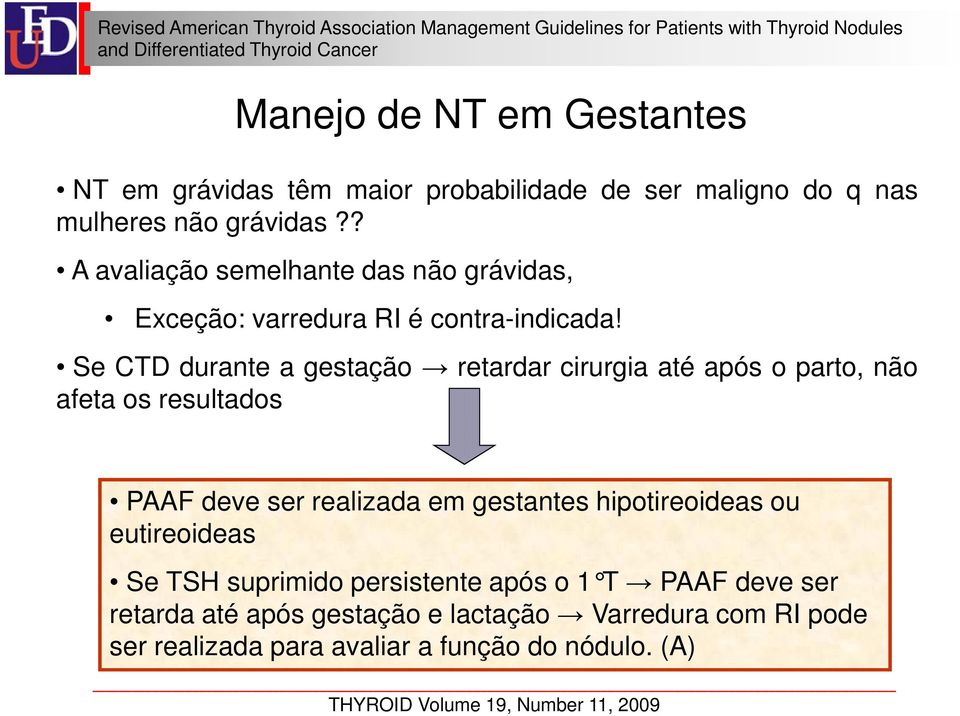 Se CTD durante a gestação retardar cirurgia até após o parto, não afeta os resultados PAAF deve ser realizada em gestantes