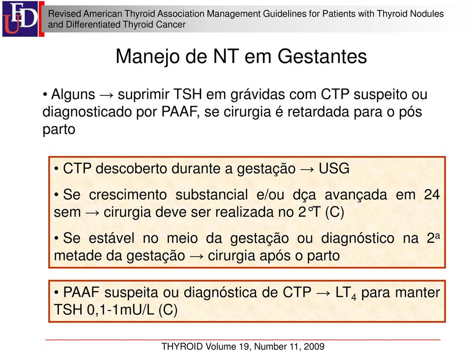 dça avançada em 24 sem cirurgia deve ser realizada no 2 T (C) Se estável no meio da gestação ou diagnóstico