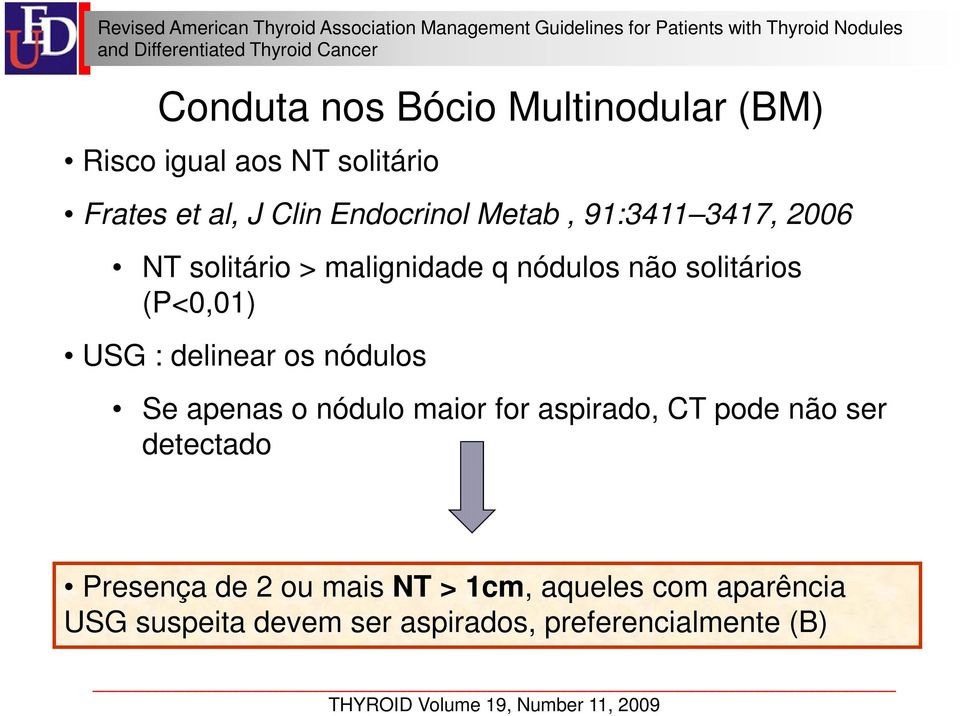 (P<0,01) USG : delinear os nódulos Se apenas o nódulo maior for aspirado, CT pode não ser