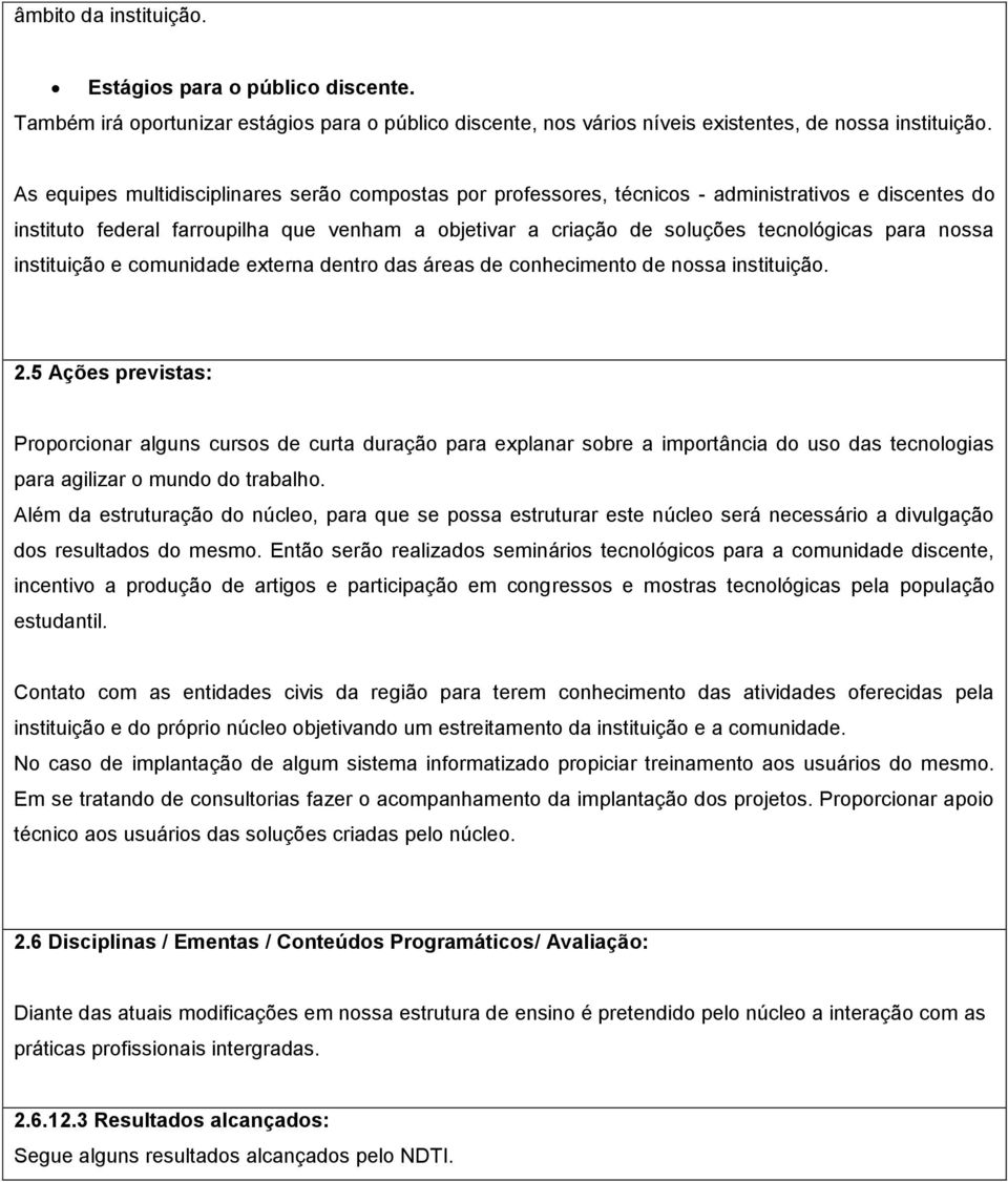 nossa instituição e comunidade externa dentro das áreas de conhecimento de nossa instituição. 2.