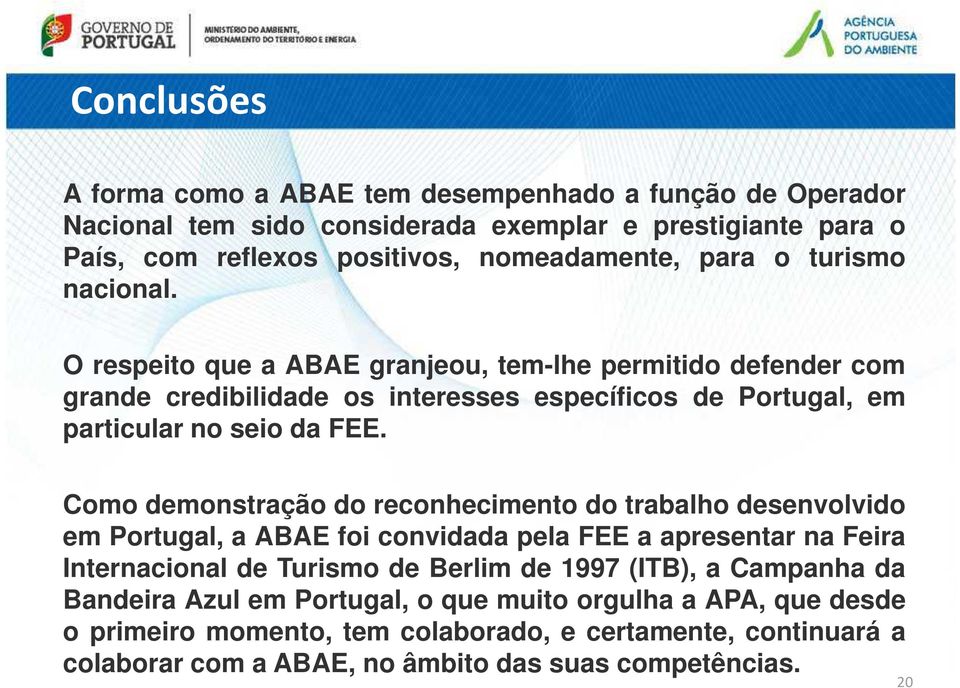 Como demonstração do reconhecimento do trabalho desenvolvido em Portugal, a ABAE foi convidada pela FEE a apresentar na Feira Internacional de Turismo de Berlim de 1997 (ITB), a