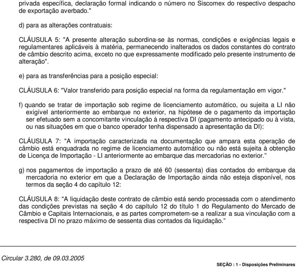 constantes do contrato de câmbio descrito acima, exceto no que expressamente modificado pelo presente instrumento de alteração".