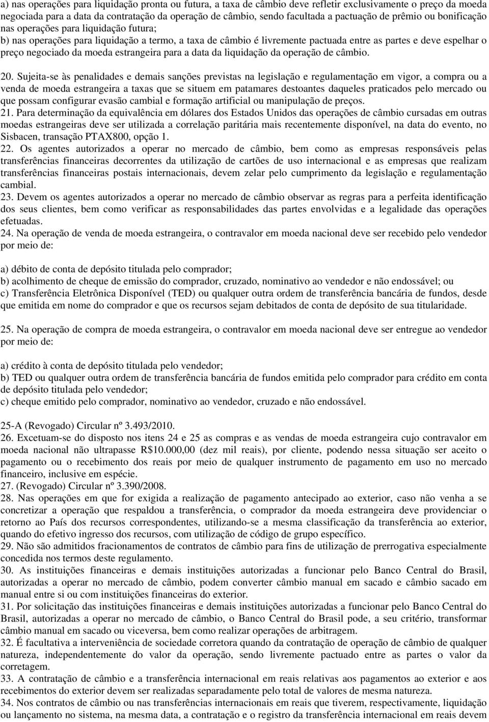 negociado da moeda estrangeira para a data da liquidação da operação de câmbio. 20.