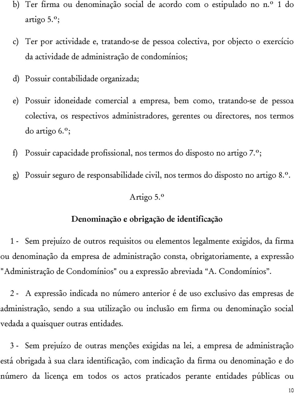 comercial a empresa, bem como, tratando-se de pessoa colectiva, os respectivos administradores, gerentes ou directores, nos termos do artigo 6.