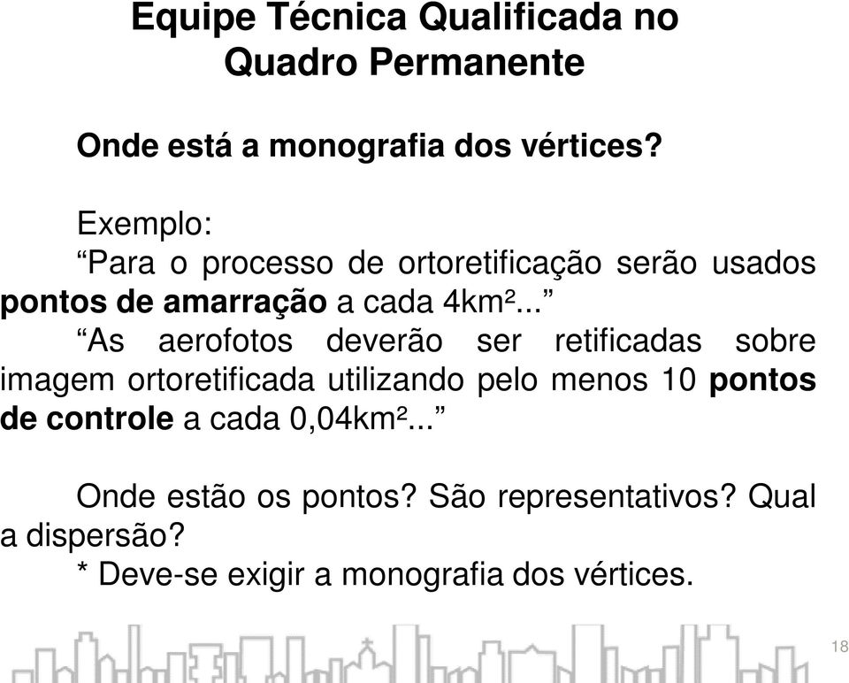 .. As aerofotos deverão ser retificadas sobre imagem ortoretificada utilizando pelo menos 10 pontos de