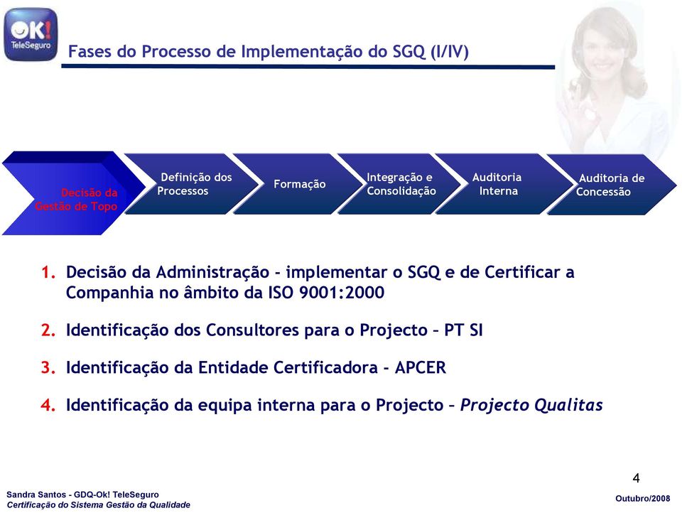 Decisão da Administração - implementar o SGQ e de Certificar a Companhia no âmbito da ISO 9001:2000 2.