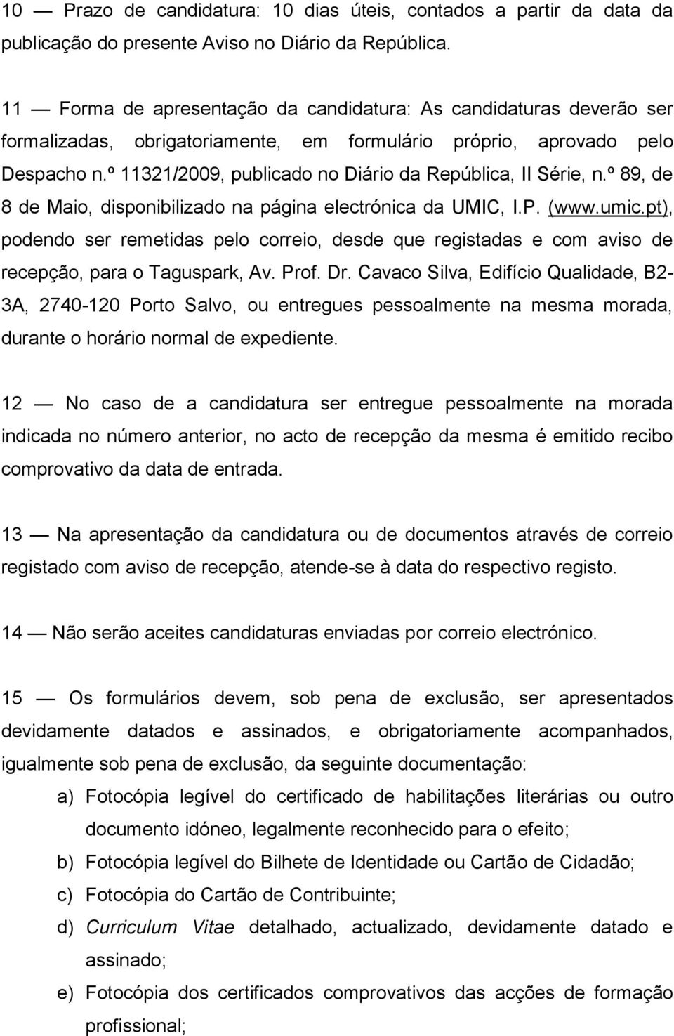 º 11321/2009, publicado no Diário da República, II Série, n.º 89, de 8 de Maio, disponibilizado na página electrónica da UMIC, I.P. (www.umic.