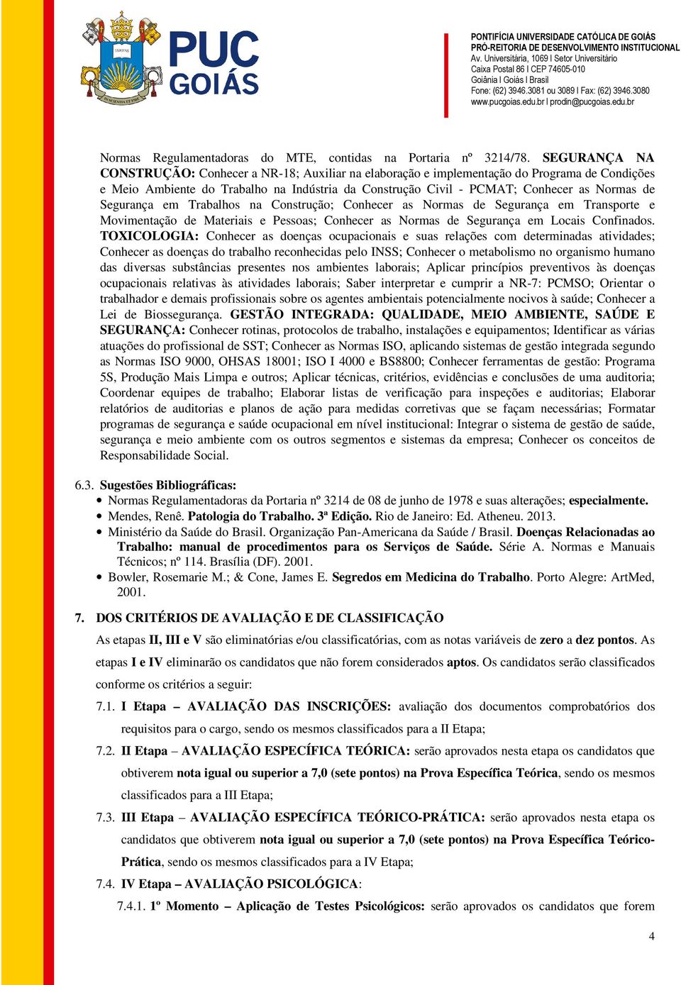 Segurança em Trabalhos na Construção; Conhecer as Normas de Segurança em Transporte e Movimentação de Materiais e Pessoas; Conhecer as Normas de Segurança em Locais Confinados.