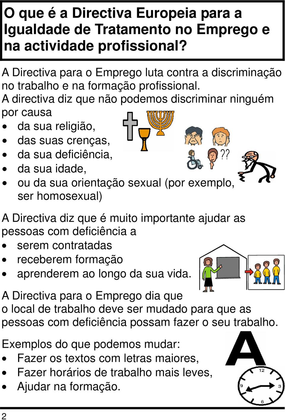 Directiva diz que é muito importante ajudar as pessoas com deficiência a serem contratadas receberem formação aprenderem ao longo da sua vida.