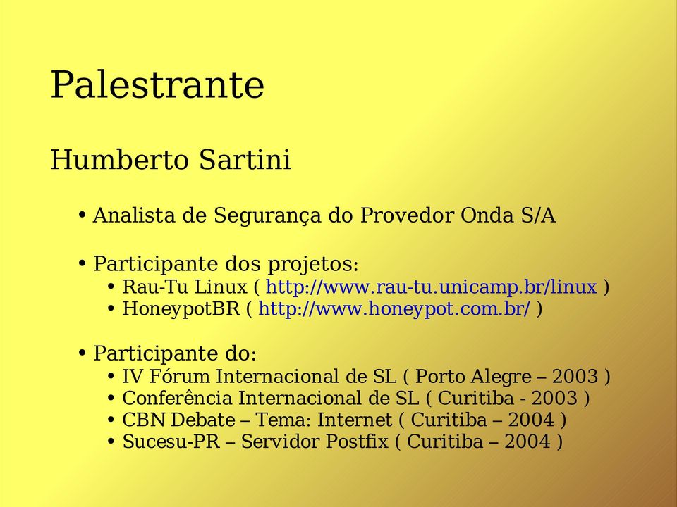 br/ ) Participante do: IV Fórum Internacional de SL ( Porto Alegre 2003 ) Conferência Internacional