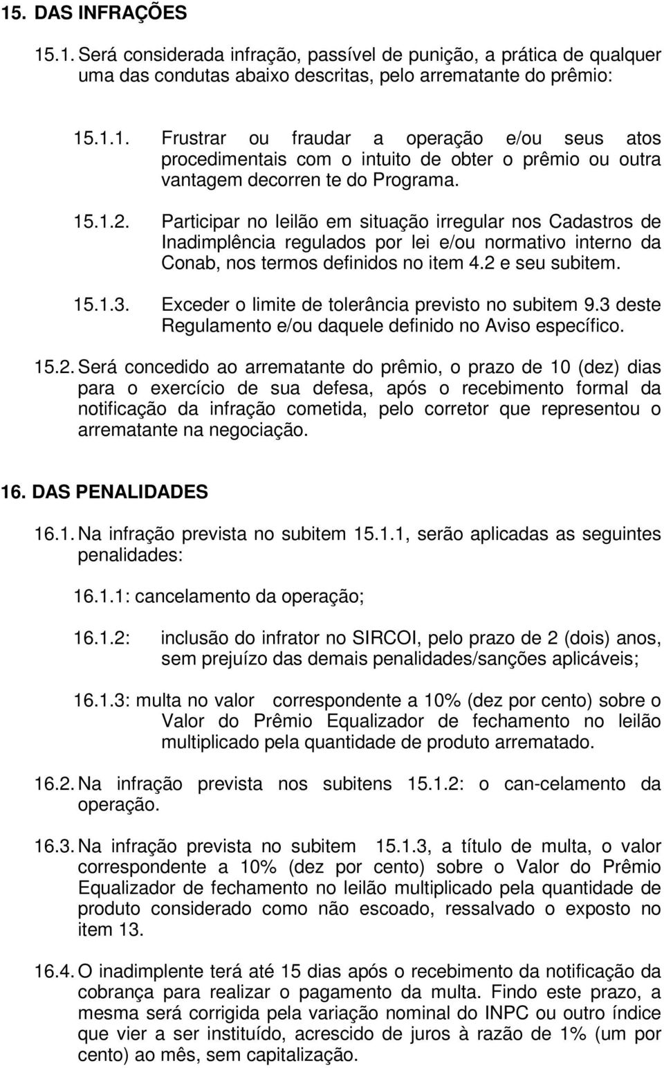 Exceder o limite de tolerância previsto no subitem 9.3 deste Regulamento e/ou daquele definido no Aviso específico. 15.2.