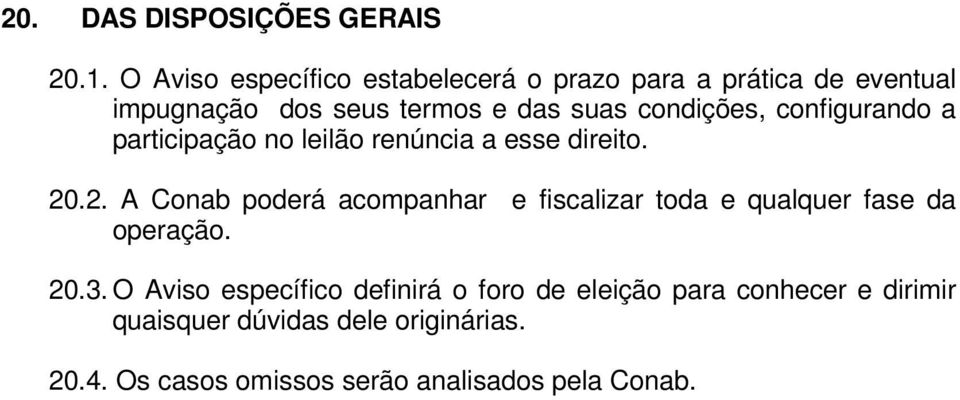 condições, configurando a participação no leilão renúncia a esse direito. 20