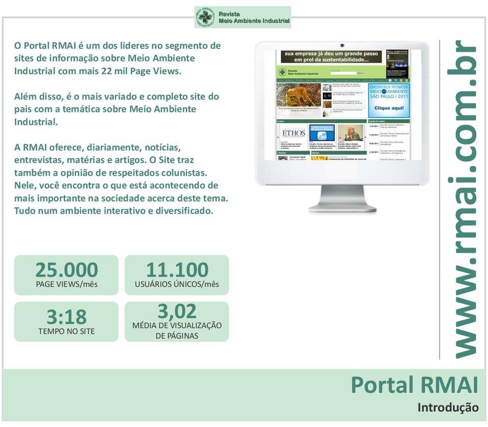 A RMAI oferece, diariamente, notícias, entrevistas, matérias e artigos. O Site traz também a opinião de respeitados colunistas.