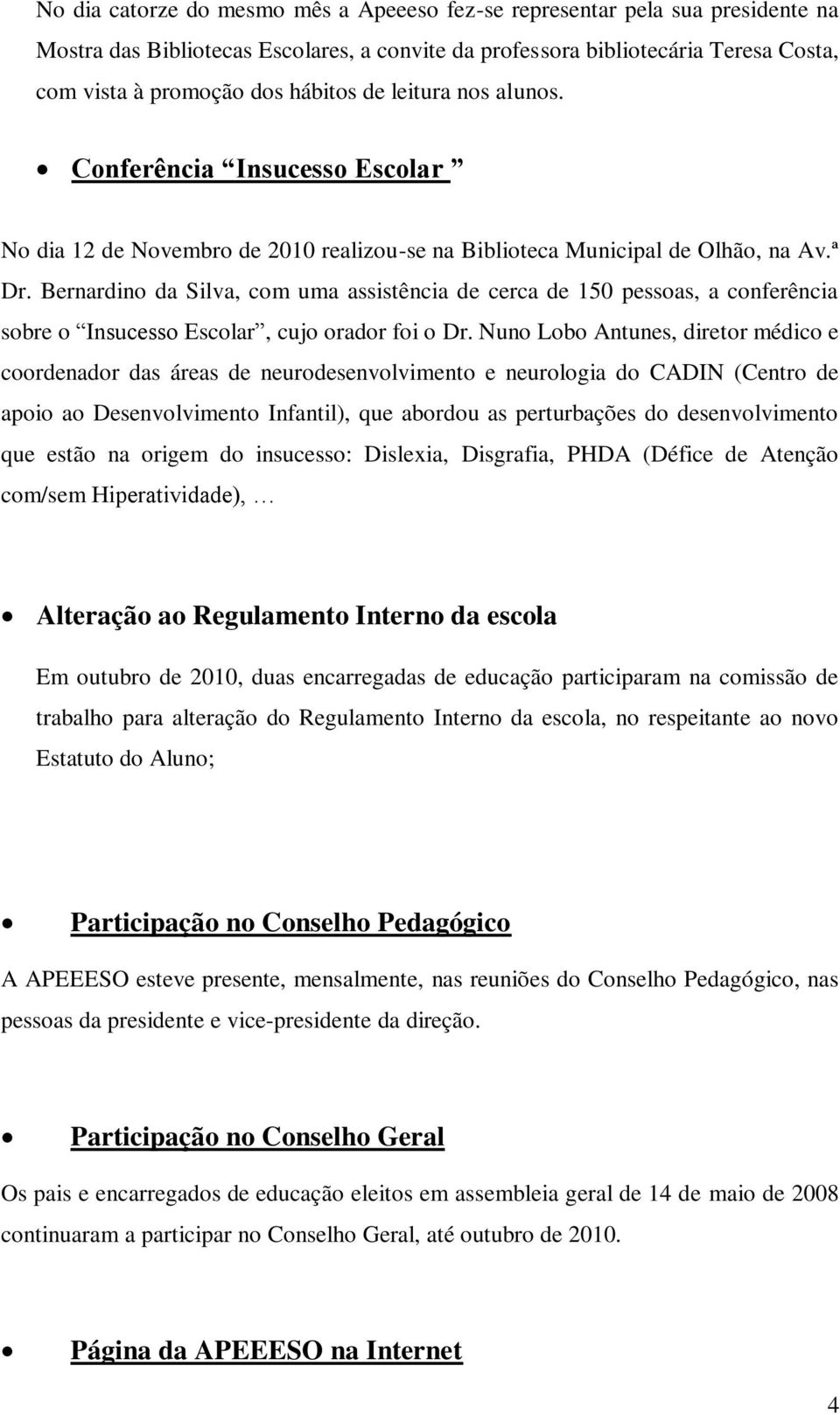 Bernardino da Silva, com uma assistência de cerca de 150 pessoas, a conferência sobre o Insucesso Escolar, cujo orador foi o Dr.