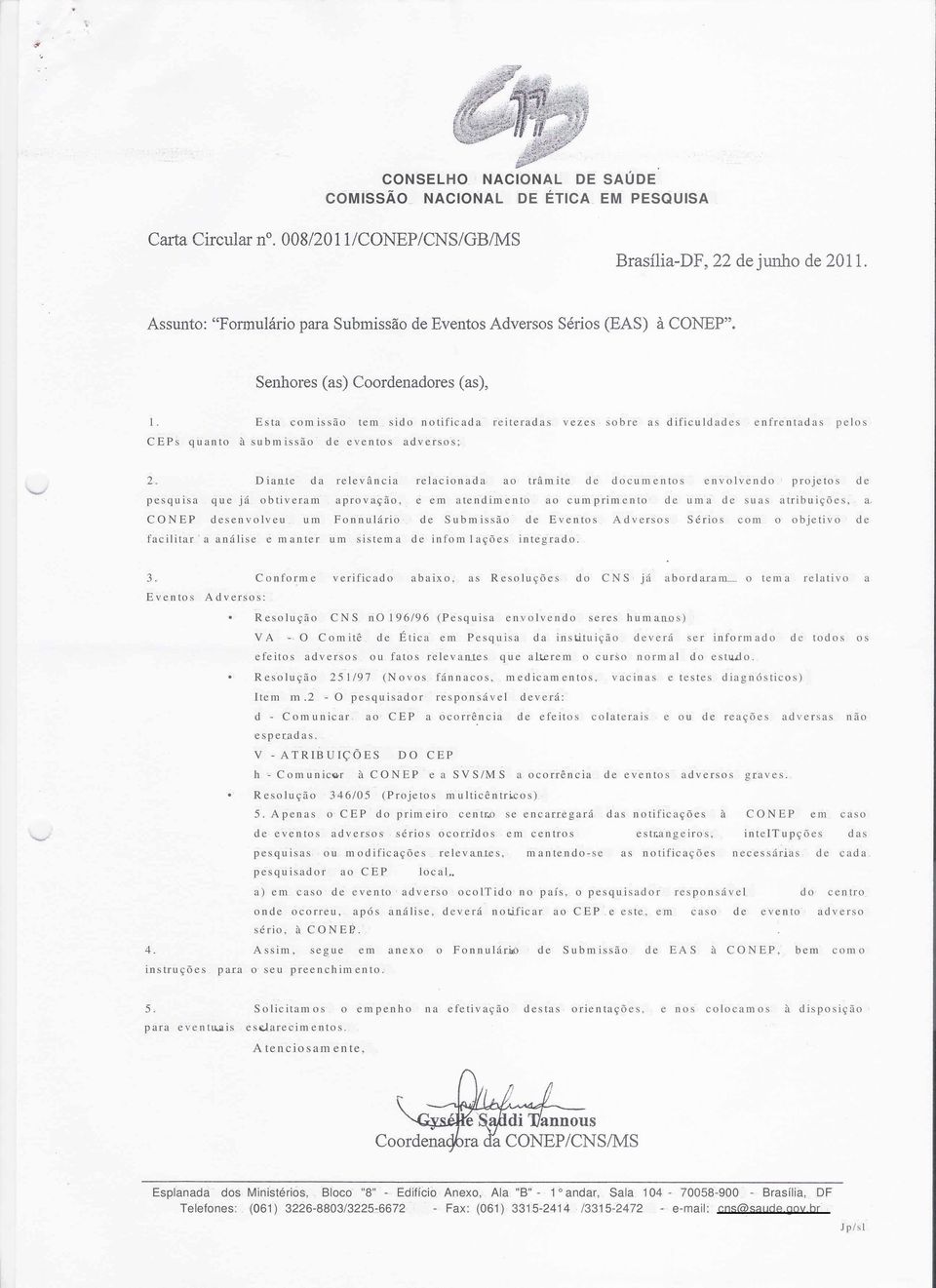 um Fonnulário de Submissão de Eventos Adversos Sérios com o objetivo de facilitar a análise e manter um sistema de infom1ações integrado. 3.