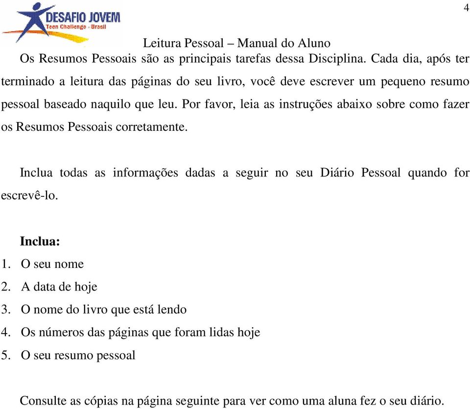 Por favor, leia as instruções abaixo sobre como fazer os Resumos Pessoais corretamente.