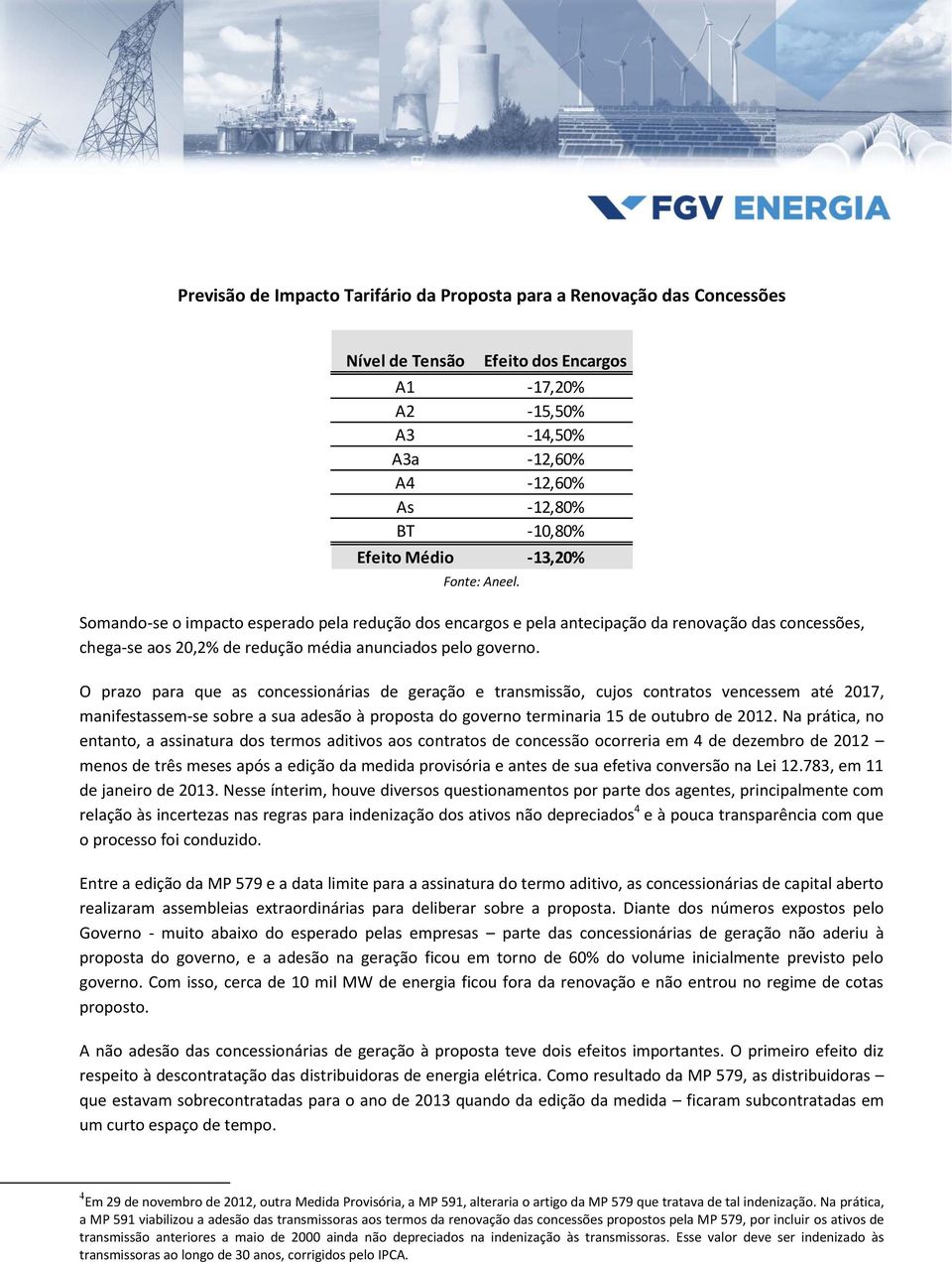 renovação das concessões, chega-se aos 20,2% de redução média anunciados pelo governo.