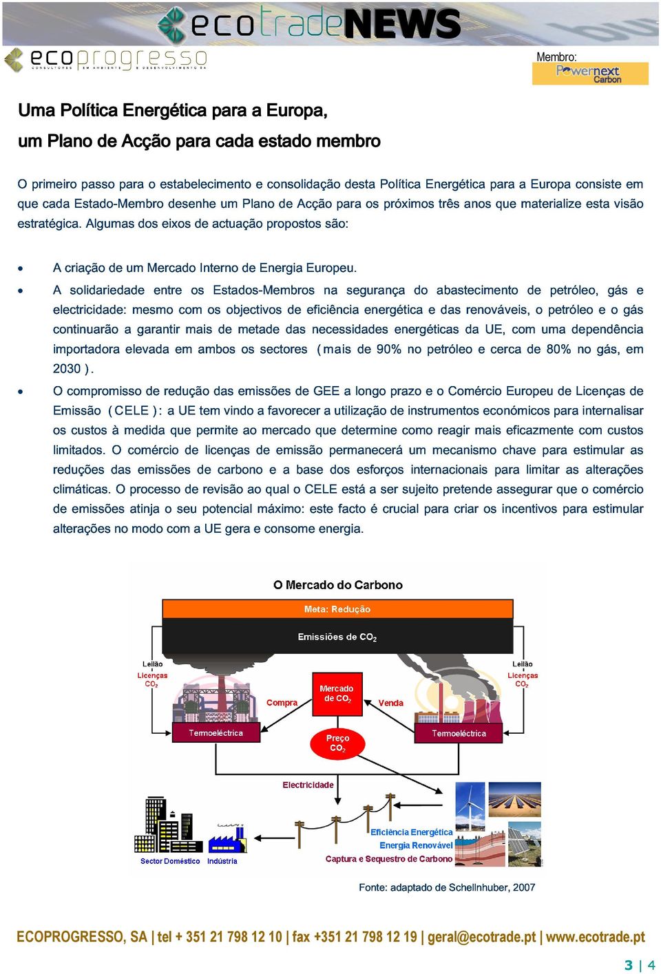 para que a materialize Europa consiste esta visão em um Plano de Acção para cada estado membro electricidade: criação de um Mercado Interno de Energia Europeu.