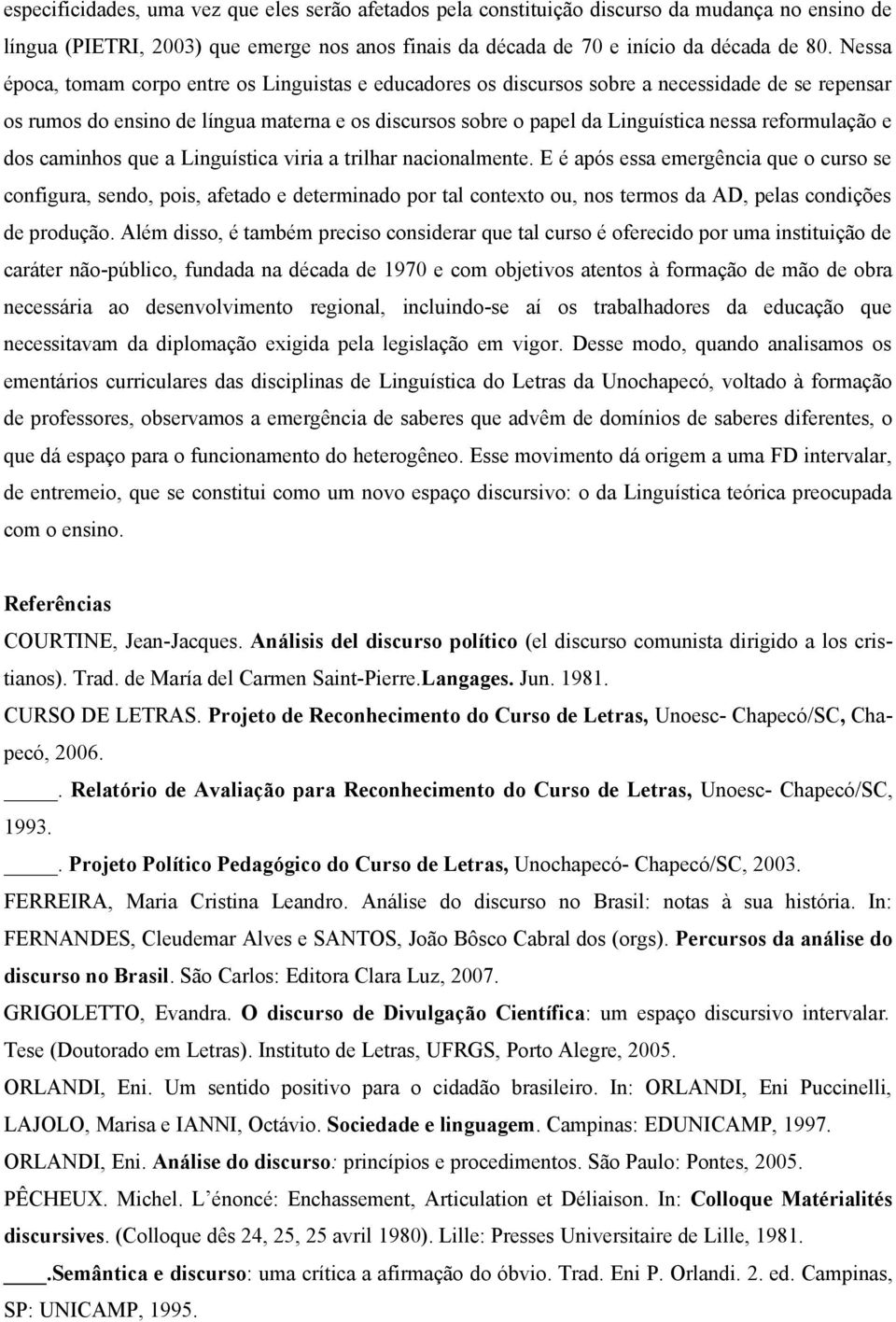 reformulação e dos caminhos que a Linguística viria a trilhar nacionalmente.