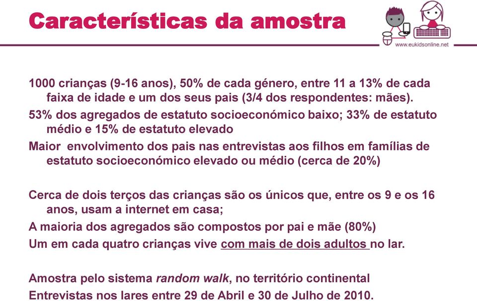 socioeconómico elevado ou médio (cerca de 20%) Cerca de dois terços das crianças são os únicos que, entre os 9 e os 16 anos, usam a internet em casa; A maioria dos agregados são