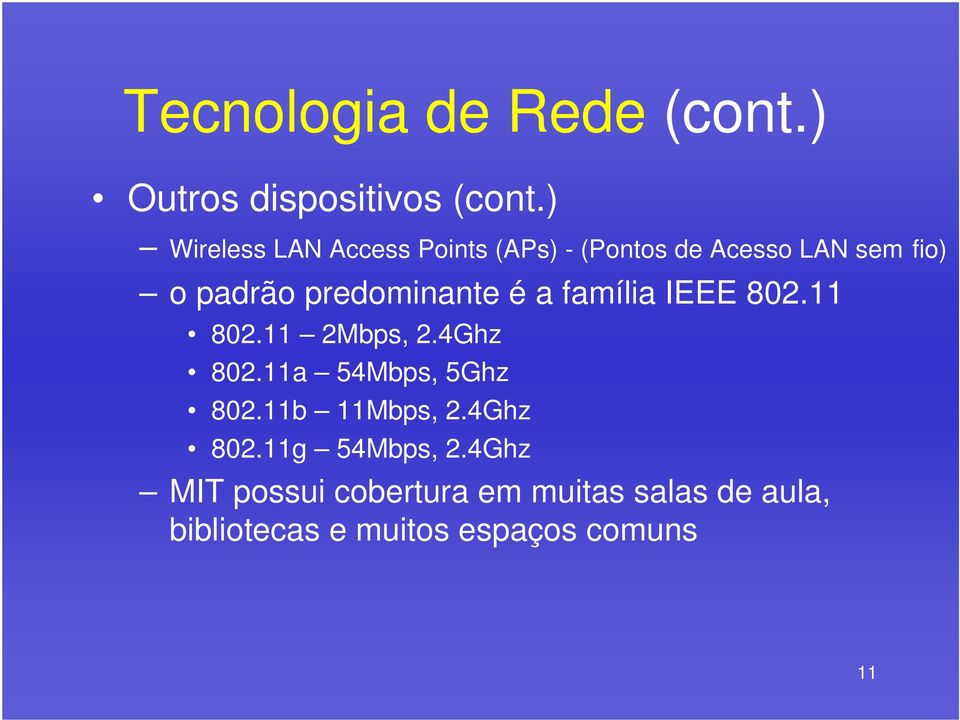 predominante é a família IEEE 802.11 802.11 2Mbps, 2.4Ghz 802.11a 54Mbps, 5Ghz 802.
