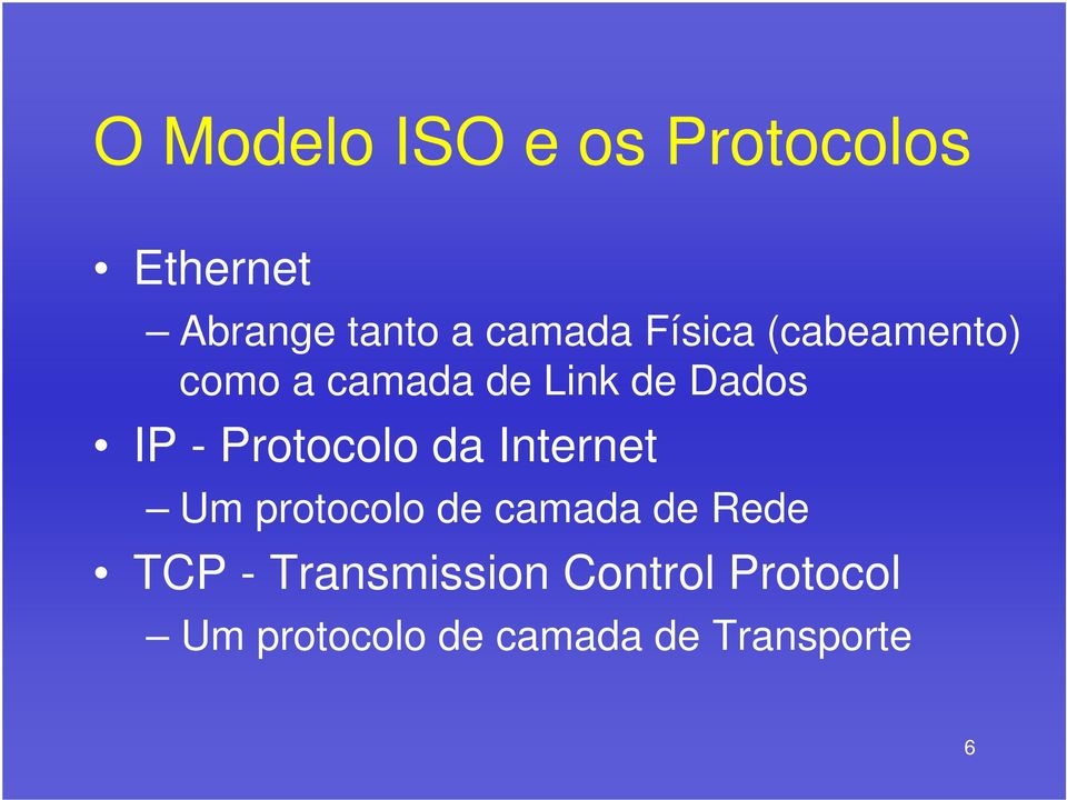 Protocolo da Internet Um protocolo de camada de Rede TCP -
