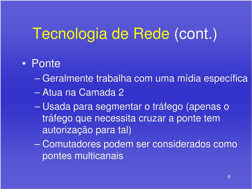 Camada 2 Usada para segmentar o tráfego (apenas o tráfego que