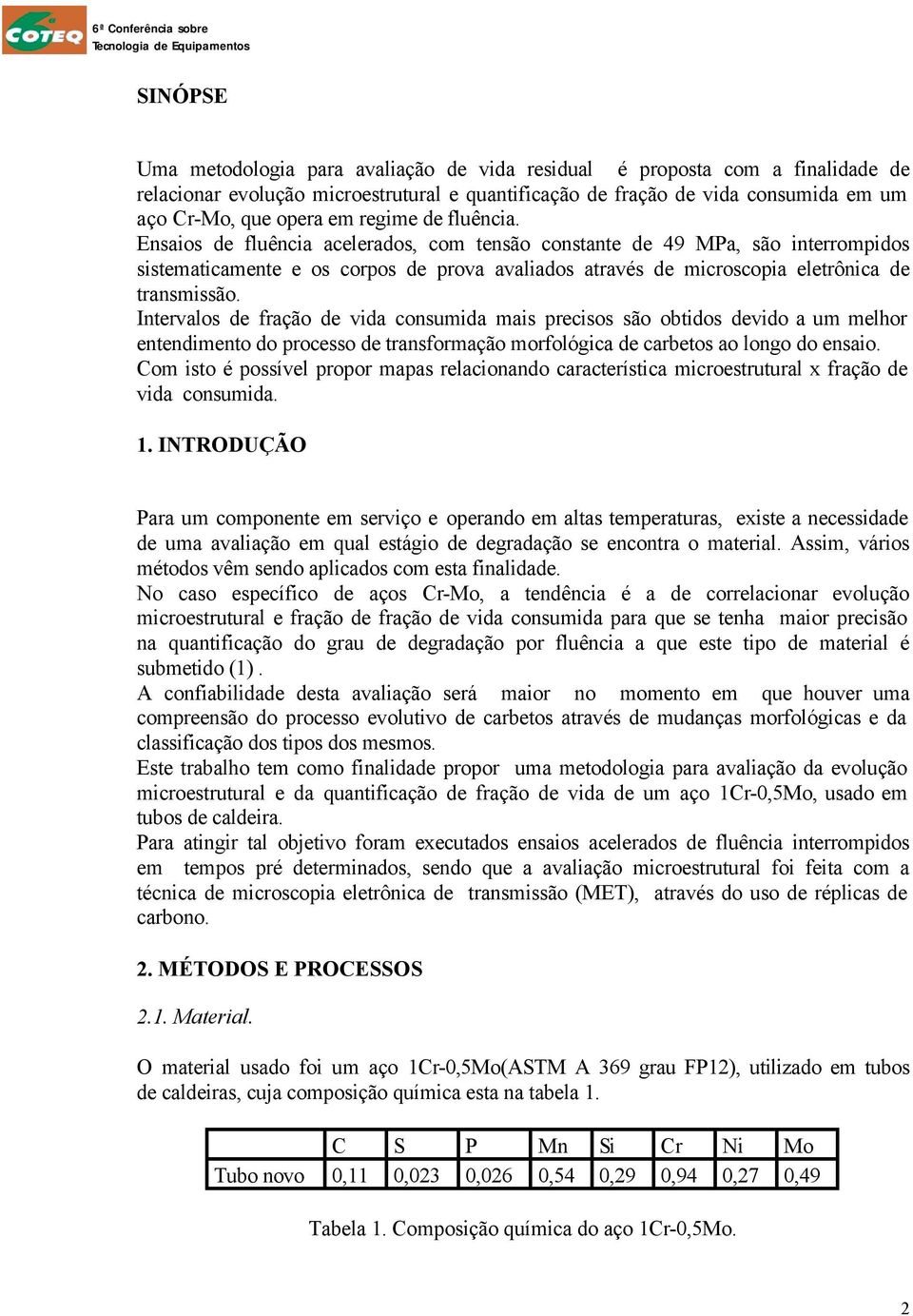 Intervalos de fração de vida consumida mais precisos são obtidos devido a um melhor entendimento do processo de transformação morfológica de carbetos ao longo do ensaio.